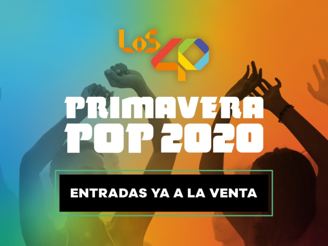 LOS40 Primavera Pop 2020 pone sus entradas a la venta
